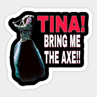 TINA bring me the axe Sticker